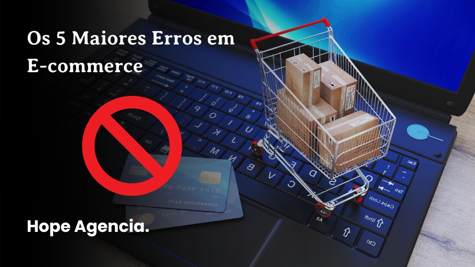 Os 5 Maiores Erros em E-commerce que Estão Afetando Suas Vendas (E Como Corrigi-los)